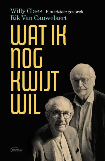 Wat ik nog kwijt wil. Een ultiem gesprek 9789022341988, Boeken, Geschiedenis | Wereld, Verzenden, Zo goed als nieuw, Rik Van Cauwelaert