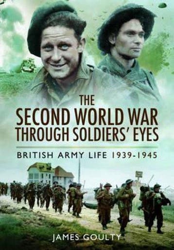 The Second World War Through Soldiers Eyes 9781781592984, Verzenden, James Goulty