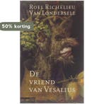 De vriend van Vesalius 9789025421823, Verzenden, Gelezen, Roel Richelieu van Londersele
