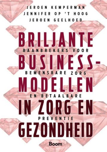 Briljante Businessmodellen In Zorg En Gezondheid | Nieuw, Verzenden, Nieuw, Jeroen Kemperman; Jennifer Hoog; Jeroen Geelhoed