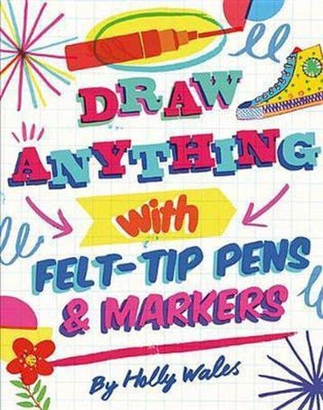 Draw ANYTHING with Felt-Tip Pens & Markers 9781781574980, Verzenden, Holly Wales
