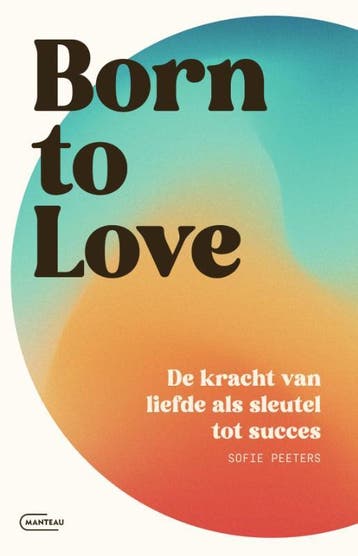 Born to love 9789022341667 Sofie Peeters, Verzenden, Sofie Peeters