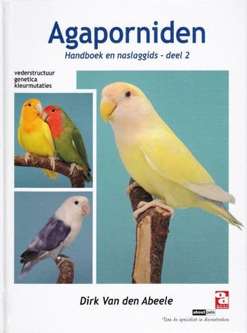 Agaporniden, handboek en naslaggids 2 / 2 9789058216342, Boeken, Verzenden, Gelezen, Dirk van den Abeele