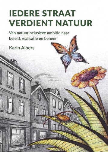 Iedere straat verdient natuur - van natuurinclusieve ambitie, Verzenden, Karin Albers
