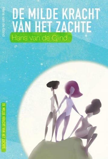 De milde kracht van het zachte 9789492421340, Verzenden, Zo goed als nieuw, Hans van de Glind