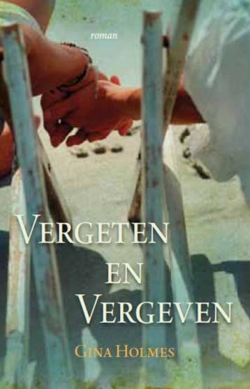 Vergeten en vergeven 9789029709071 Gina Holmes, Verzenden, Gina Holmes