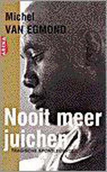 Nooit meer juichen 9789069743486 Michel van Egmond, Verzenden, Zo goed als nieuw, Michel van Egmond