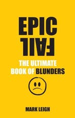 Epic Fail Ultimate Book Of Blunders 9780753541265 Mark Leigh, Verzenden, Mark Leigh