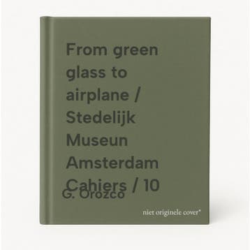 From green glass to airplane / Stedelijk Museun Amsterdam, Boeken, Verzenden, Zo goed als nieuw, G. Orozco