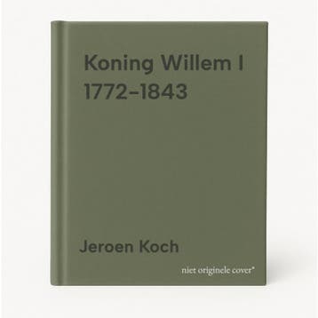 Koning Willem I 1772-1843 9789089533029 Jeroen Koch, Verzenden, Jeroen Koch