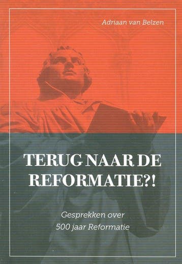 Terug naar de Reformatie 9789463350204 Adriaan van Belzen, Verzenden, Adriaan van Belzen