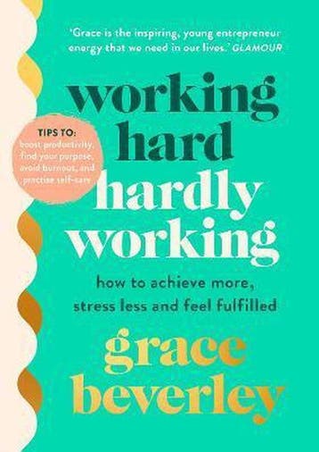 Working Hard, Hardly Working: How to achieve more, stress, Verzenden, Gelezen, Grace Beverley