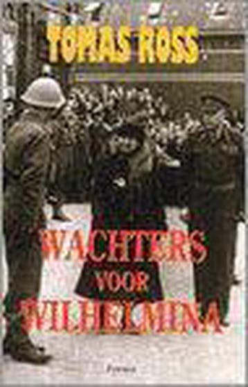 WACHTERS VOOR WILHELMINA 9789026115318 Tomas Ross, Verzenden, Tomas Ross