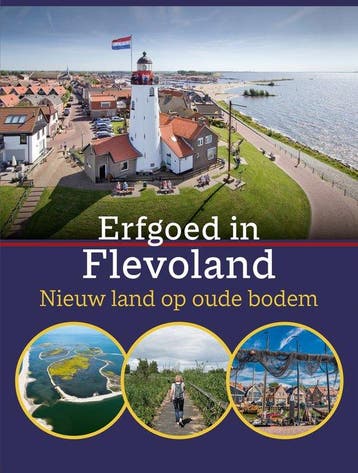 Erfgoed in Flevoland. Nieuw land op oude bodem 9789461481054, Verzenden, Zo goed als nieuw, Jan Vredenberg