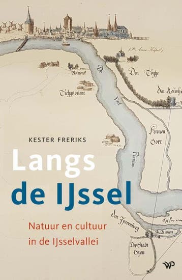 Langs de IJssel 9789462498716 Kester Freriks, Verzenden, Zo goed als nieuw, Kester Freriks