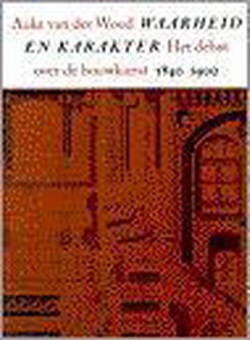 Waarheid en karakter 9789056620448 Auke van der Woud, Boeken, Verzenden, Zo goed als nieuw, Auke van der Woud