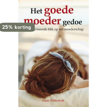 Het goede moeder gedoe 9789027496157 Y. Witterholt, Verzenden, Y. Witterholt