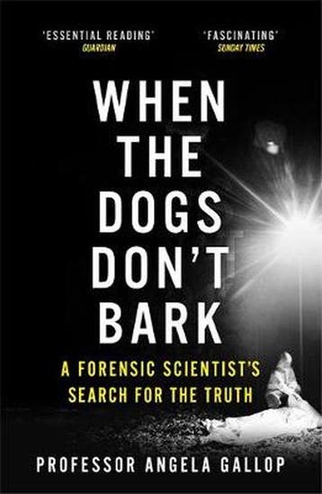 When the Dogs Dont Bark A Forensic Scientists Search for, Verzenden, Zo goed als nieuw, Angela Gallop