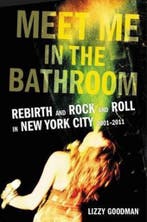 Meet Me in the Bathroom Rebirth and Rock and Roll in New, Verzenden, Zo goed als nieuw, Lizzy Goodman
