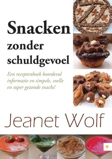 Snacken zonder schuldgevoel! 9789048425860 Jeanet Wolf, Boeken, Verzenden, Gelezen, Jeanet Wolf