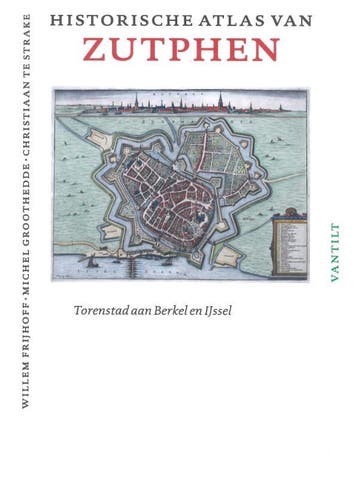 Historische atlas van Zutphen 9789460040993 Willem Frijhoff, Verzenden, Willem Frijhoff