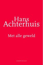 Met Alle Geweld | Hans Achterhuis | Nieuw, Boeken, Verzenden, Nieuw, Hans Achterhuis