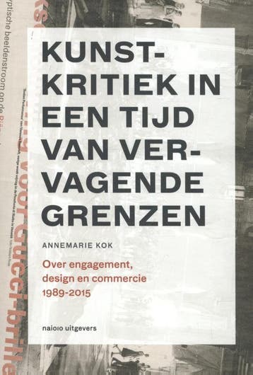 Kunstkritiek In Een Tijd Van Vervagende Grenzen 1989-2015 |, Boeken, Verzenden, Gelezen, Annemarie Kok & Peter de Ruiter & Hans Ebbink