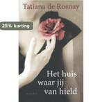Het huis waar jij van hield 9789047203254 Tatiana de Rosnay, Verzenden, Tatiana de Rosnay