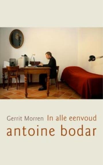 In alle Eenvoud, Antoine Bodar 9789025960087 Gerrit Morren, Verzenden, Zo goed als nieuw, Gerrit Morren