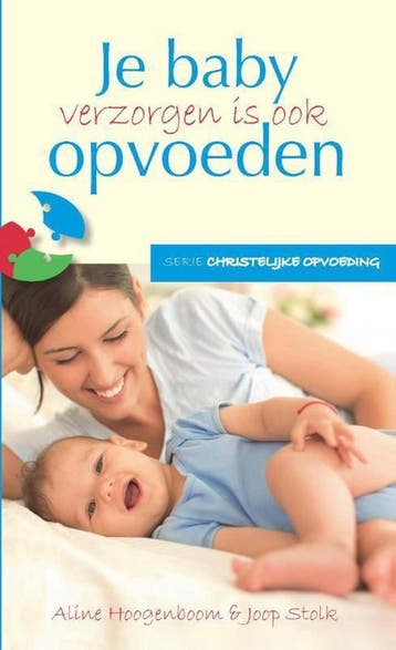 Je baby verzorgen is ook opvoeden / Christelijke opvoeding /, Verzenden, Zo goed als nieuw, Joop Stolk