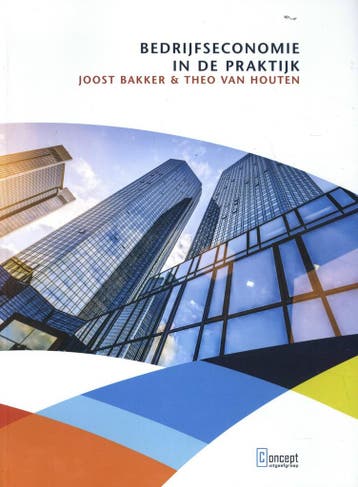 Bedrijfseconomie in de praktijk 9789055163342 Joost Bakker, Boeken, Economie, Management en Marketing, Verzenden, Zo goed als nieuw