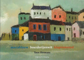 Mariablauw, boerderijenwit, klaproosrood 9789077988022, Verzenden, Gelezen, Toon Hermans
