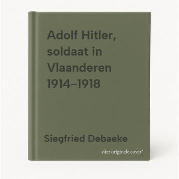 Adolf Hitler, soldaat in Vlaanderen 1914-1918 9789089759849, Boeken, Verzenden, Zo goed als nieuw, Siegfried Debaeke