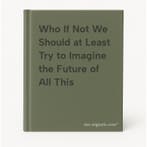Who If Not We Should at Least Try to Imagine the Future of, Verzenden, Gelezen