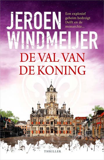 De val van de koning / Delft-trilogie / 4 9789402719680, Verzenden, Zo goed als nieuw, Jeroen Windmeijer