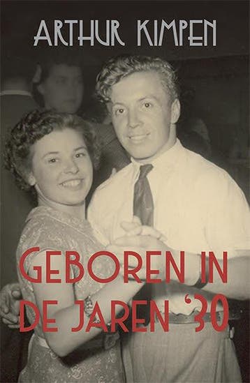 Geboren in de jaren 30 9789081888042 Arthur Kimpen, Verzenden, Arthur Kimpen