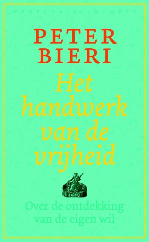Het handwerk van de vrijheid 9789028426092 Peter Bieri, Boeken, Filosofie, Gelezen, Verzenden