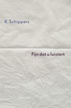 Fijn dat u luistert 9789021456072 K. Schippers, Verzenden, Gelezen, K. Schippers