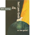 Zie, het lam Gods 9789033111297 W. van Gorsel, Verzenden, Gelezen, W. van Gorsel