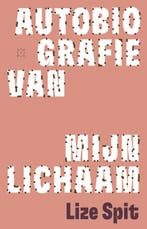 Autobiografie van mijn lichaam 9789493320888 Lize Spit, Verzenden, Zo goed als nieuw, Lize Spit