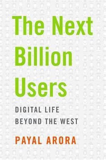 The Next Billion Users 9780674983786 Payal Arora, Verzenden, Zo goed als nieuw, Payal Arora