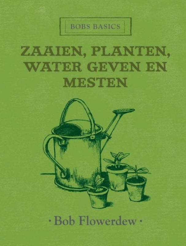 Zaaien, planten, water geven en mesten / Bobs basics, Boeken, Hobby en Vrije tijd, Zo goed als nieuw, Verzenden