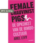 Female chauvinist pigs 9789029079167 A. Levy, Verzenden, Gelezen, A. Levy