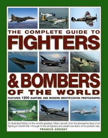 The Complete Guide to Fighters and Bombers of the World, Verzenden, Gelezen, Francis Crosby