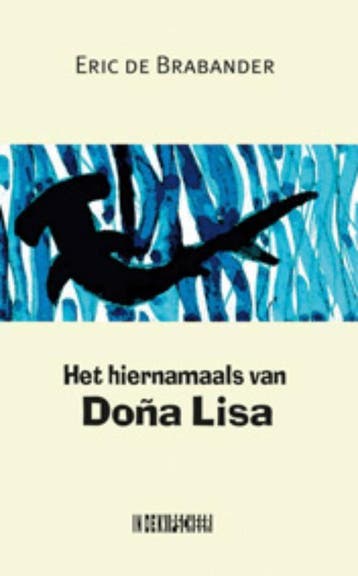 Het hiernamaals van Dona Lisa 9789062656431, Boeken, Verzenden, Gelezen, Eric C. de Brabander