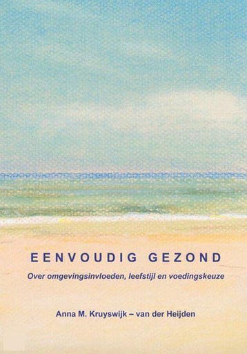Eenvoudig Gezond, over omgevingsinvloeden, leefstijl en, Boeken, Verzenden, Gelezen, Anna Kruyswijk-van der Heijden