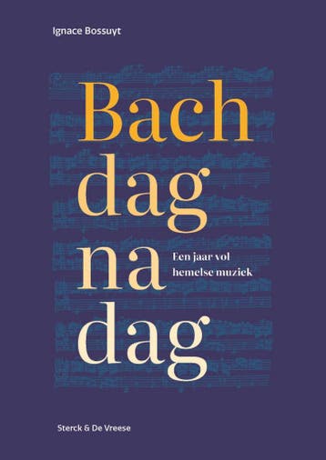Bach dag na dag 9789464714289 Ignace Bossuyt, Boeken, Verzenden, Zo goed als nieuw, Ignace Bossuyt