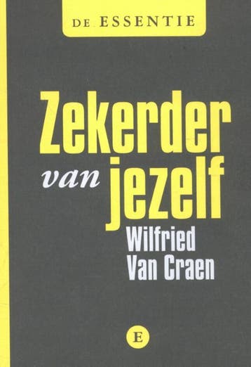 Zekerder van jezelf / De essentie 9789460580697, Boeken, Verzenden, Zo goed als nieuw, Wilfried Van Craen