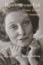 Henriëtte van Eyk 9789403105307 Aukje Holtrop, Verzenden, Zo goed als nieuw, Aukje Holtrop