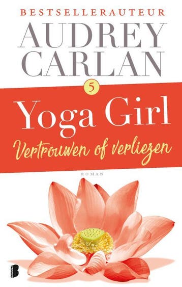 Vertrouwen of verliezen / Yoga girl / 5 9789022584491, Boeken, Verzenden, Zo goed als nieuw, Audrey Carlan